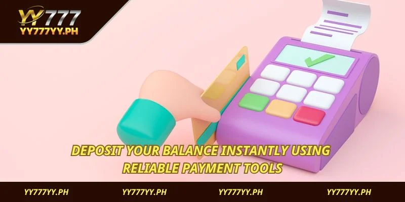 Deposit your balance instantly using reliable payment tools