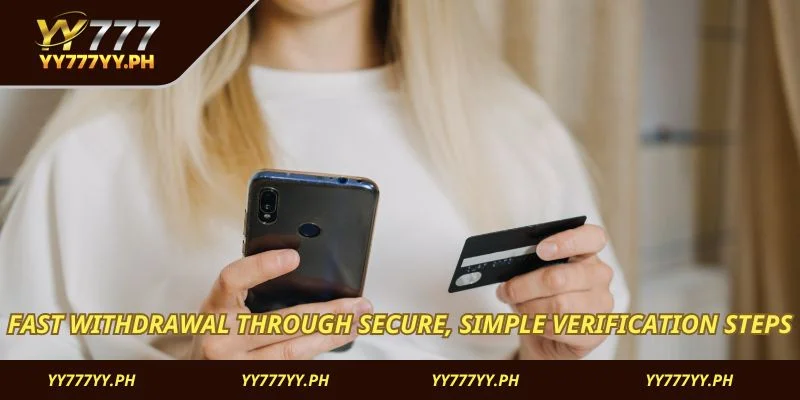 Fast withdrawal through secure, simple verification steps