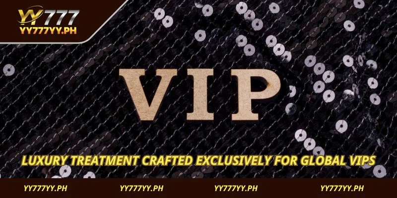 Luxury treatment crafted exclusively for global VIPs