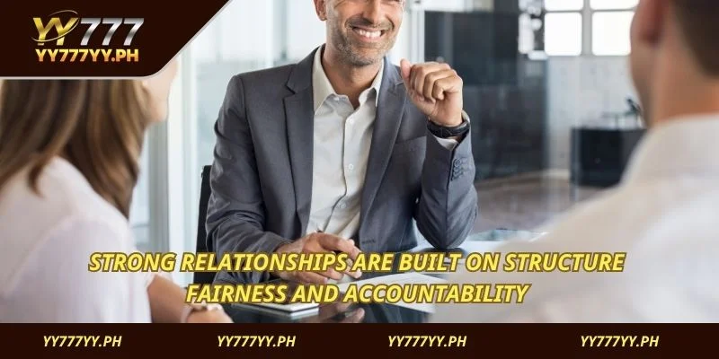 Strong relationships are built on structure fairness and accountability 