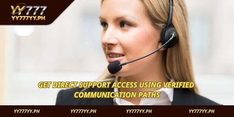 Get direct support access using verified communication paths