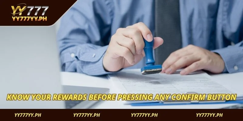 Know your rewards before pressing any confirm button