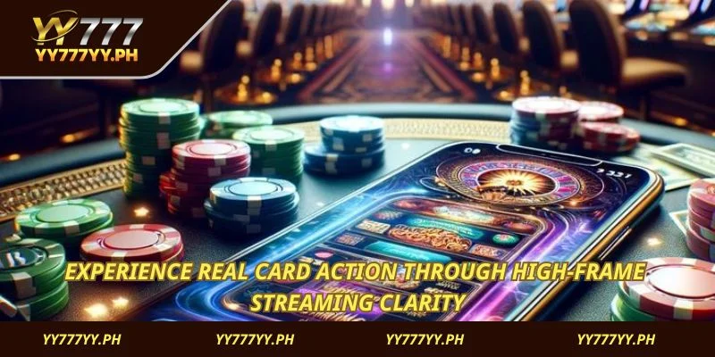 Experience real card action through high-frame streaming clarity
