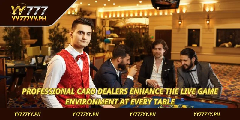 Professional card dealers enhance the live game environment at every table