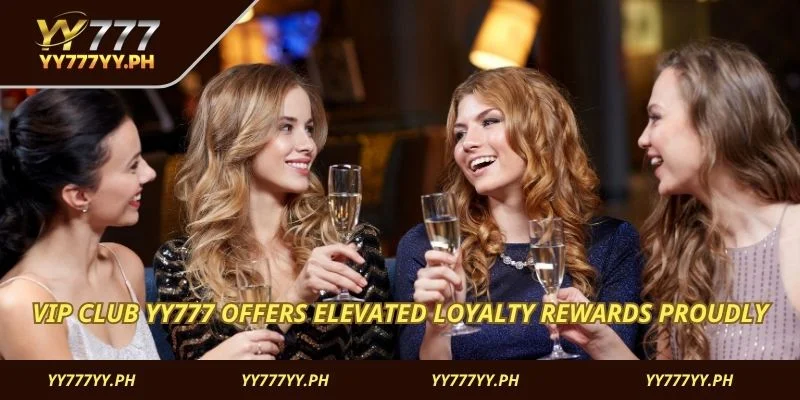 VIP Club YY777 offers elevated loyalty rewards proudly
