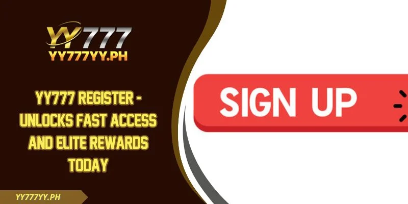 YY777 Register - Unlocks Fast Access And Elite Rewards Today