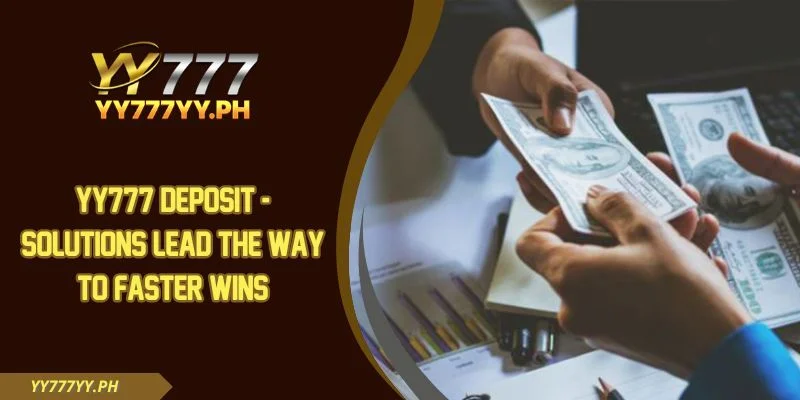 YY777 Deposit - Solutions Lead The Way To Faster Wins