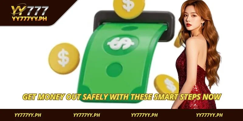 Get money out safely with these smart steps now