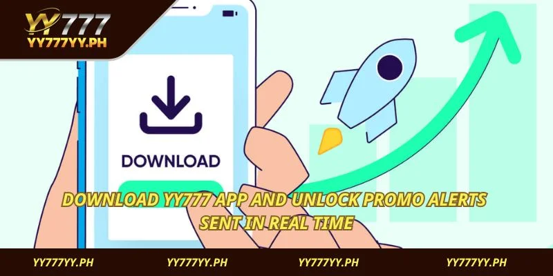 Download YY777 App and unlock promo alerts sent in real time
