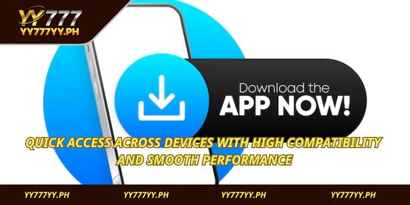 Quick access across devices with high compatibility and smooth performance