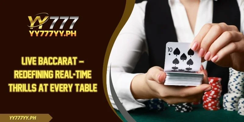 Live Baccarat – Redefining Real-Time Thrills At Every Table