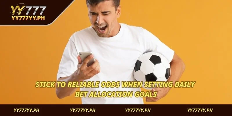 Stick to reliable odds when setting daily bet allocation goals