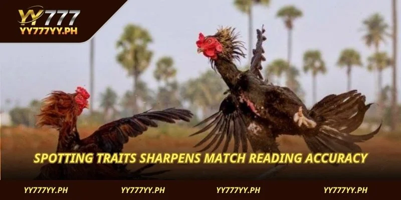 Spotting traits sharpens match reading accuracy