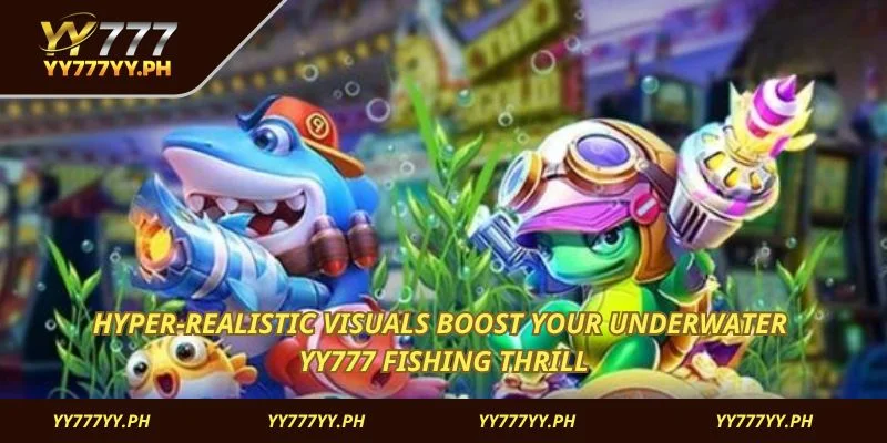 Hyper-realistic visuals boost your underwater YY777 Fishing thrill
