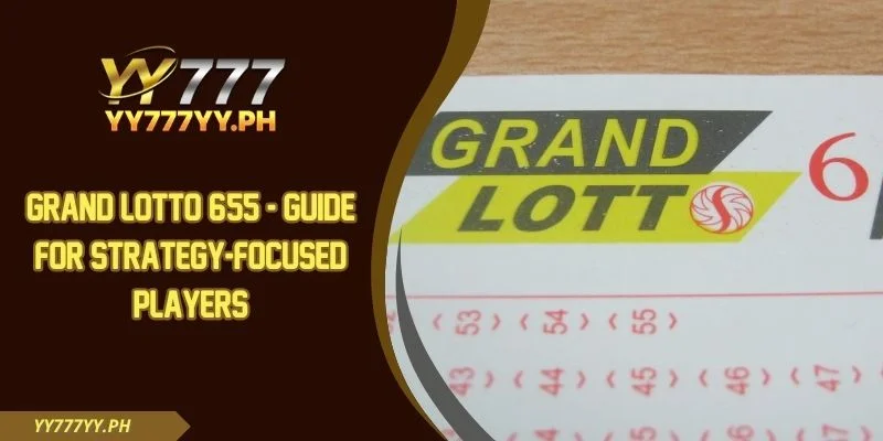 Grand Lotto 6/55 - Guide For Strategy-Focused Players