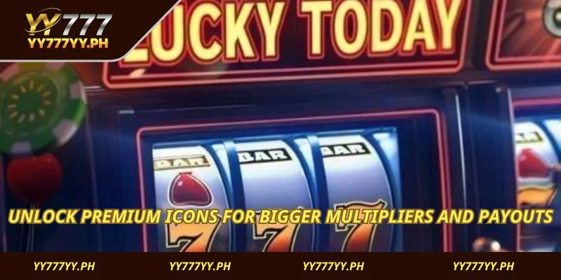 Unlock premium icons for bigger multipliers and payouts
