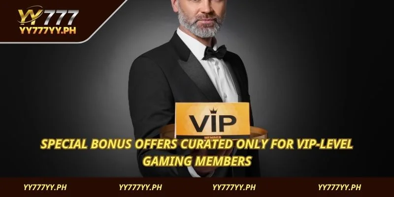Special bonus offers curated only for VIP-level gaming members