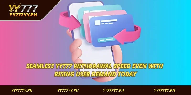 Seamless YY777 withdrawal speed even with rising user demand today