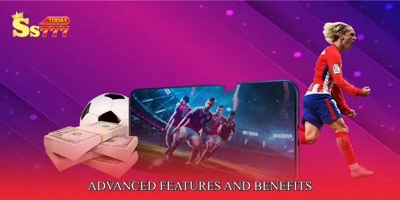 Advanced Features and Benefits